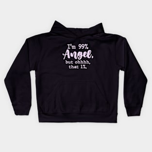 I'm 99% Angel but ohhhh that 1% Funny Womens Kids Hoodie